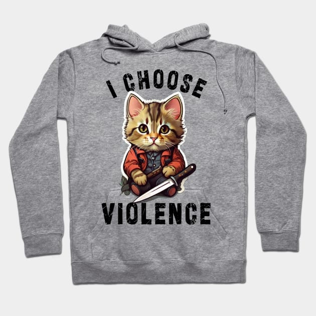 I CHOOSE VIOLENCE Cat: Funny design for cats lover Hoodie by Ksarter